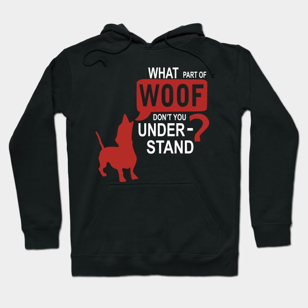 What Part Of WOOF Don't You Understand - Dog Lover Dogs Hoodie by fromherotozero